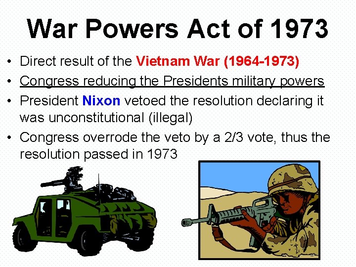 War Powers Act of 1973 • Direct result of the Vietnam War (1964 -1973)