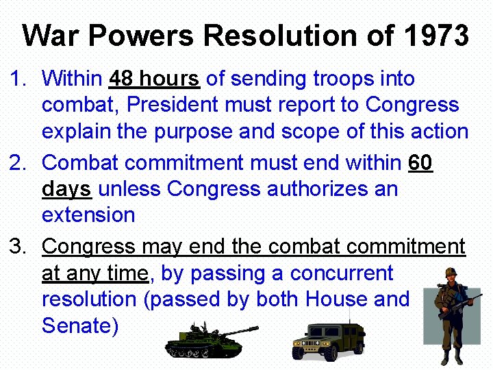 War Powers Resolution of 1973 1. Within 48 hours of sending troops into combat,