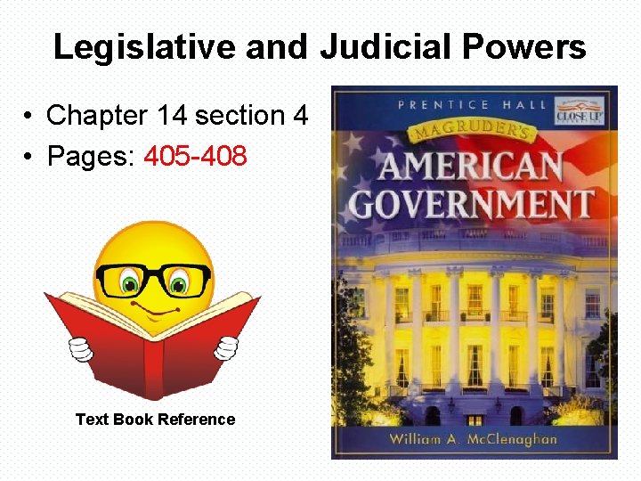 Legislative and Judicial Powers • Chapter 14 section 4 • Pages: 405 -408 Text