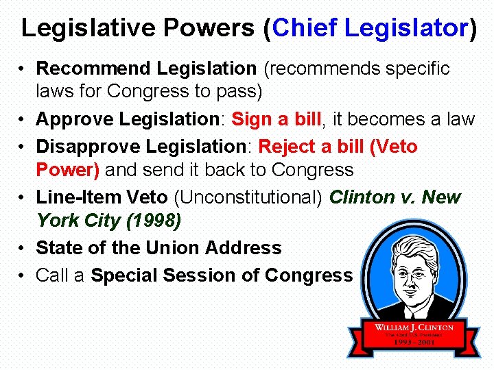 Legislative Powers (Chief Legislator) • Recommend Legislation (recommends specific laws for Congress to pass)
