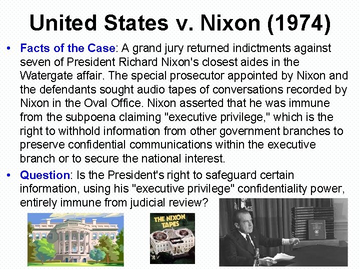 United States v. Nixon (1974) • Facts of the Case: A grand jury returned