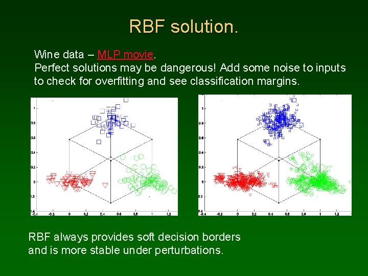 RBF solution. Wine data – MLP movie. Perfect solutions may be dangerous! Add some