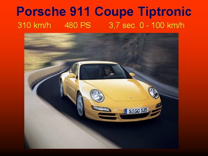 Porsche 911 Coupe Tiptronic 310 km/h 480 PS 3, 7 sec. 0 - 100