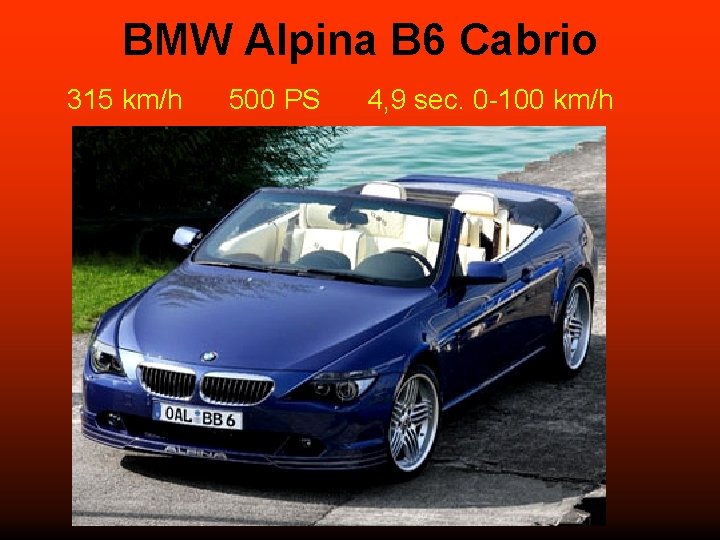 BMW Alpina B 6 Cabrio 315 km/h 500 PS 4, 9 sec. 0 -100