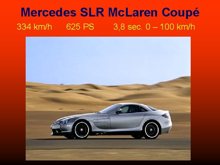 Mercedes SLR Mc. Laren Coupé 334 km/h 625 PS 3, 8 sec. 0 –