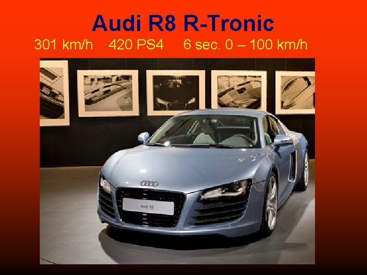 Audi R 8 R-Tronic 301 km/h 420 PS 4 6 sec. 0 – 100