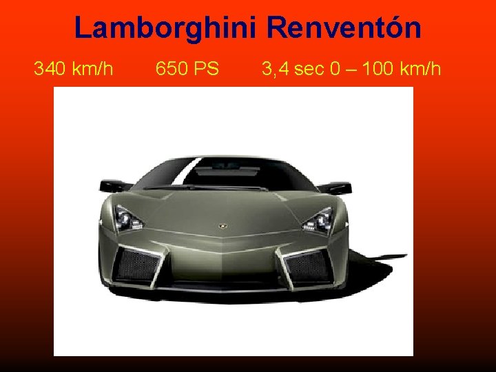 Lamborghini Renventón 340 km/h 650 PS 3, 4 sec 0 – 100 km/h 