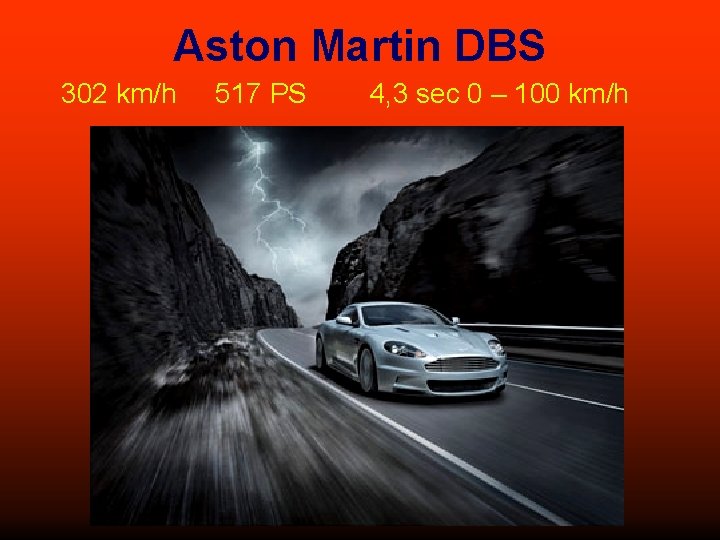 Aston Martin DBS 302 km/h 517 PS 4, 3 sec 0 – 100 km/h