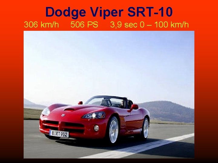 Dodge Viper SRT-10 306 km/h 506 PS 3, 9 sec 0 – 100 km/h