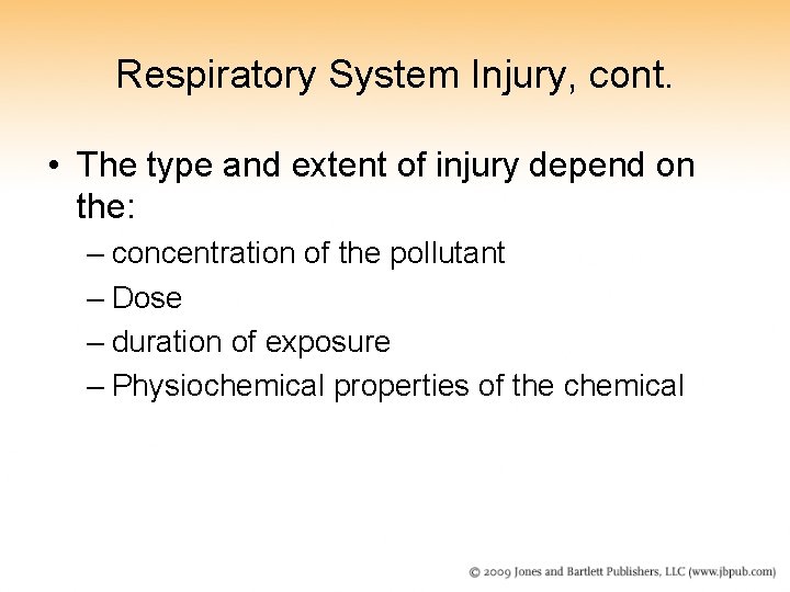 Respiratory System Injury, cont. • The type and extent of injury depend on the: