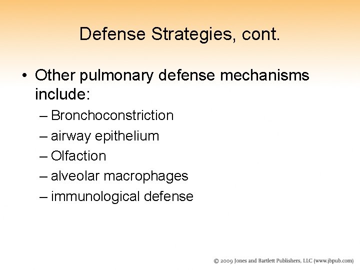 Defense Strategies, cont. • Other pulmonary defense mechanisms include: – Bronchoconstriction – airway epithelium