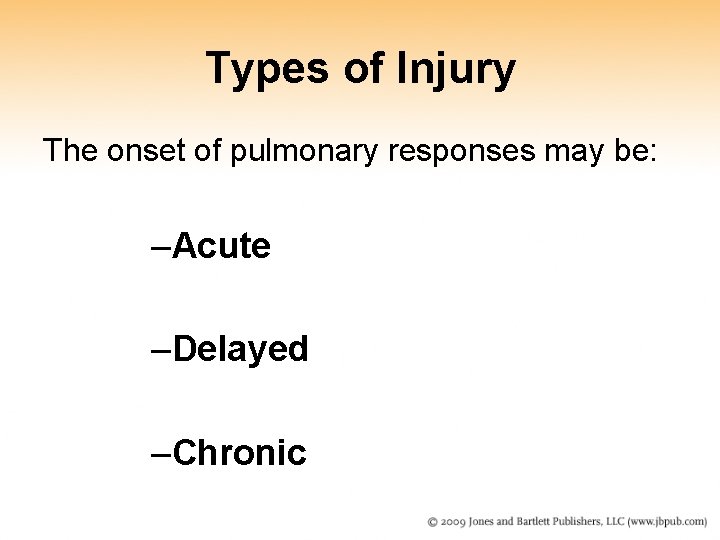 Types of Injury The onset of pulmonary responses may be: –Acute –Delayed –Chronic 