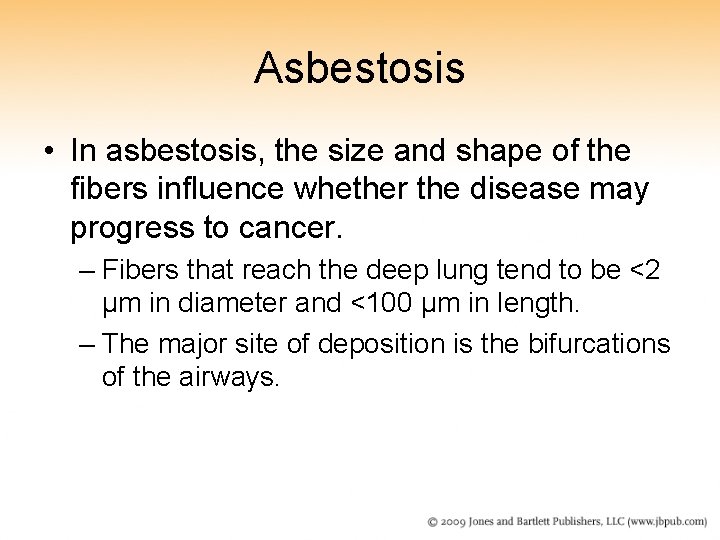 Asbestosis • In asbestosis, the size and shape of the fibers influence whether the