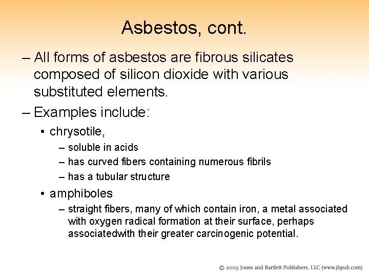 Asbestos, cont. – All forms of asbestos are fibrous silicates composed of silicon dioxide