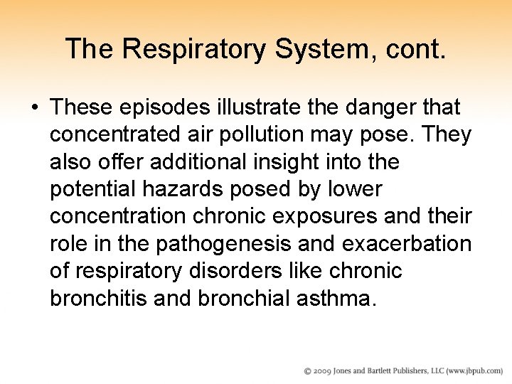 The Respiratory System, cont. • These episodes illustrate the danger that concentrated air pollution