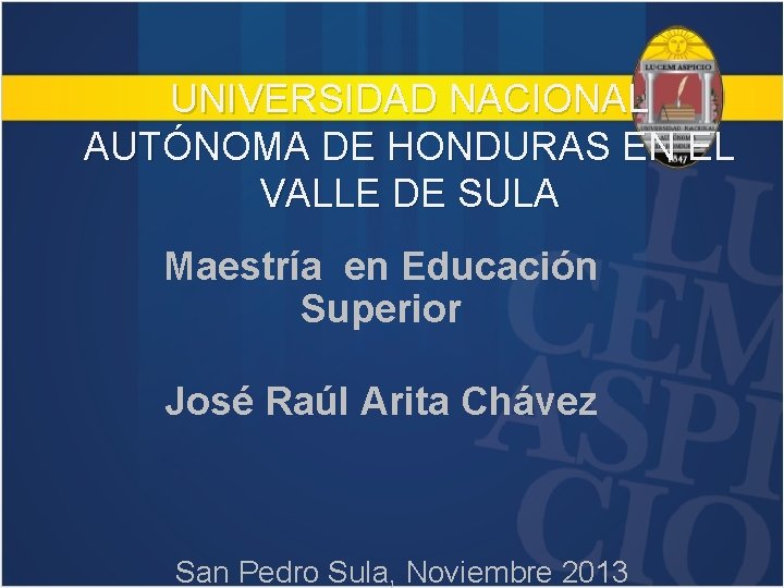 UNIVERSIDAD NACIONAL AUTÓNOMA DE HONDURAS EN EL VALLE DE SULA Maestría en Educación Superior