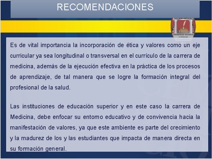 RECOMENDACIONES Es de vital importancia la incorporación de ética y valores como un eje