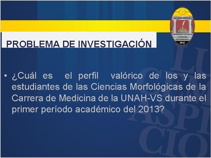 PROBLEMA DE INVESTIGACIÓN • ¿Cuál es el perfil valórico de los y las estudiantes