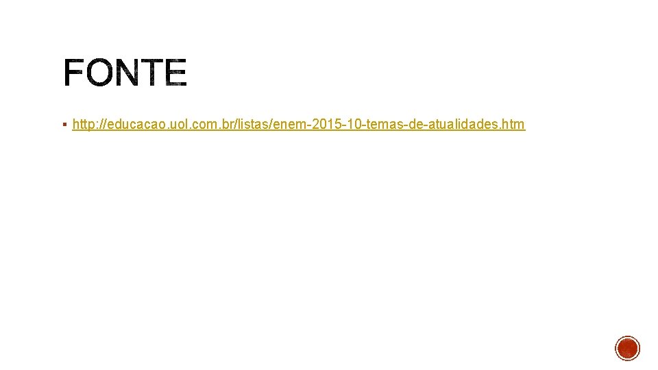 § http: //educacao. uol. com. br/listas/enem-2015 -10 -temas-de-atualidades. htm 