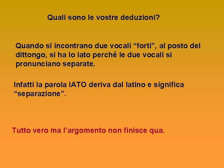 Quali sono le vostre deduzioni? Quando si incontrano due vocali “forti”, al posto del