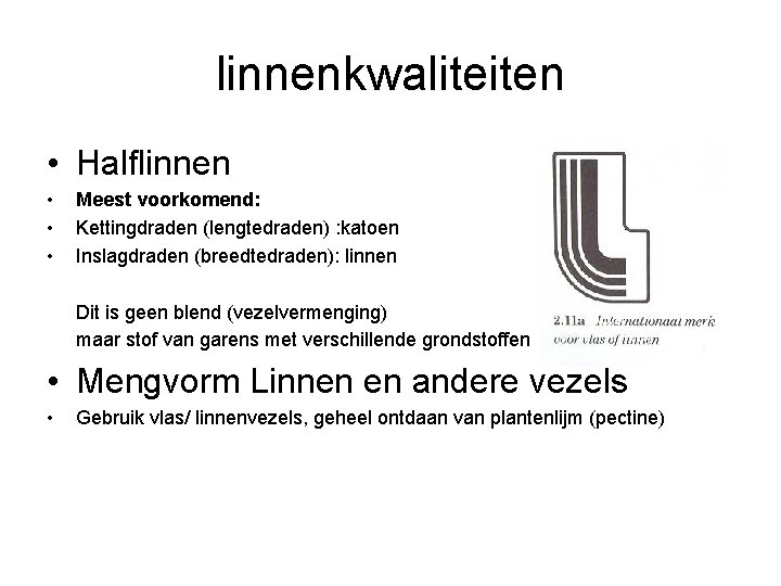 linnenkwaliteiten • Halflinnen • • • Meest voorkomend: Kettingdraden (lengtedraden) : katoen Inslagdraden (breedtedraden):