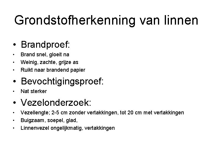 Grondstofherkenning van linnen • Brandproef: • • • Brand snel, gloeit na Weinig, zachte,