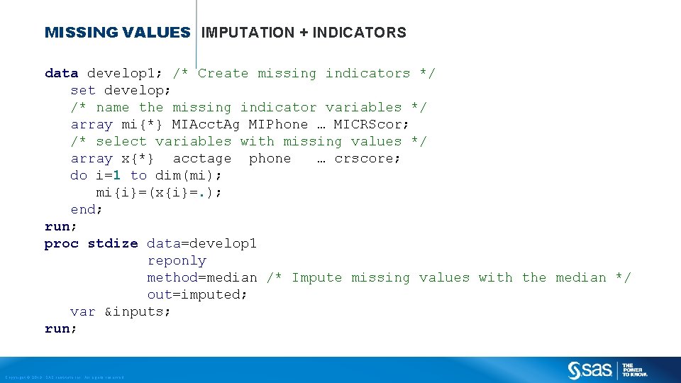 MISSING VALUES IMPUTATION + INDICATORS data develop 1; /* Create missing indicators */ set