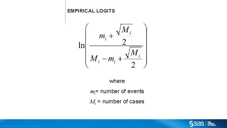 EMPIRICAL LOGITS where mi= number of events Mi = number of cases Copyright ©