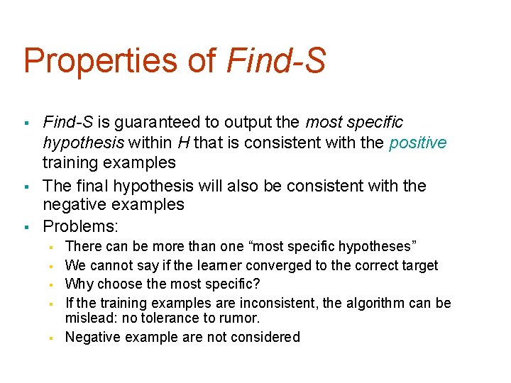 Properties of Find-S § § § Find-S is guaranteed to output the most specific