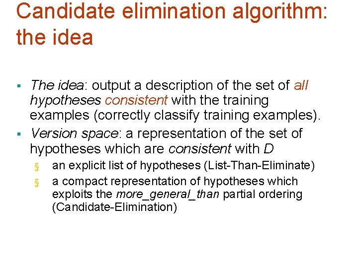 Candidate elimination algorithm: the idea § § The idea: output a description of the