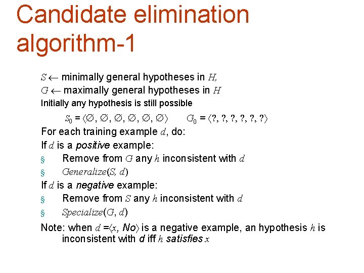 Candidate elimination algorithm-1 S minimally general hypotheses in H, G maximally general hypotheses in