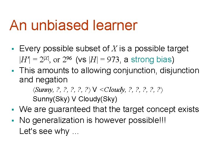 An unbiased learner § § Every possible subset of X is a possible target