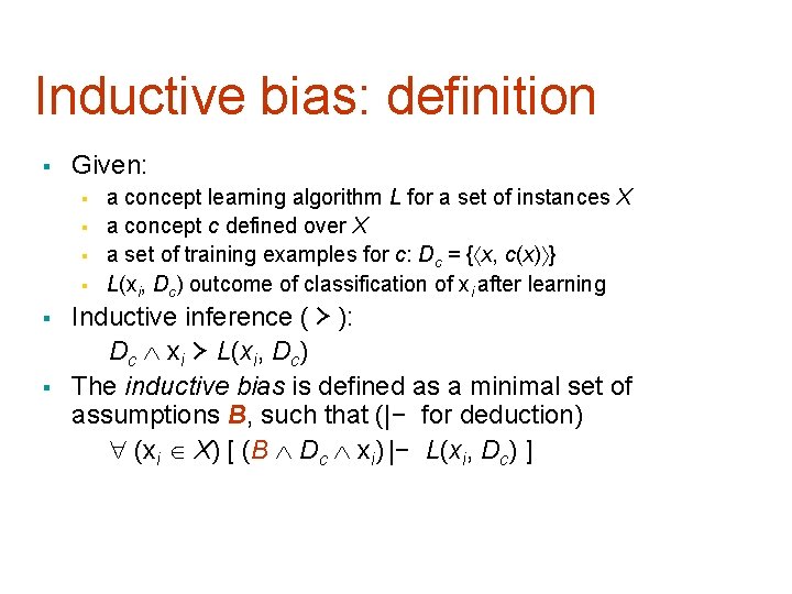 Inductive bias: definition § Given: § § § a concept learning algorithm L for
