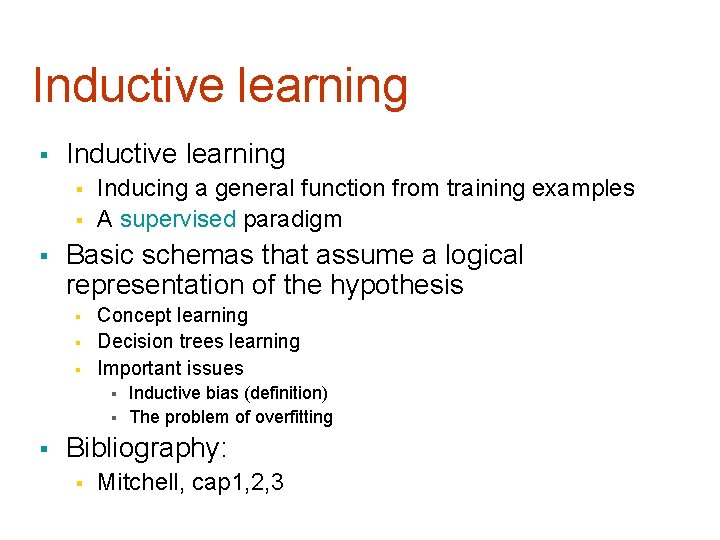 Inductive learning § § § Inducing a general function from training examples A supervised