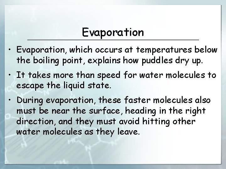 Evaporation • Evaporation, which occurs at temperatures below the boiling point, explains how puddles