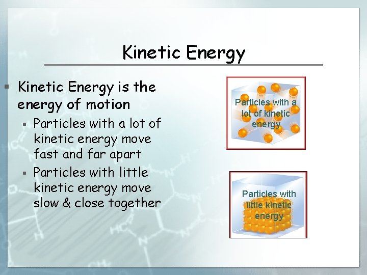 Kinetic Energy § Kinetic Energy is the energy of motion § § Particles with