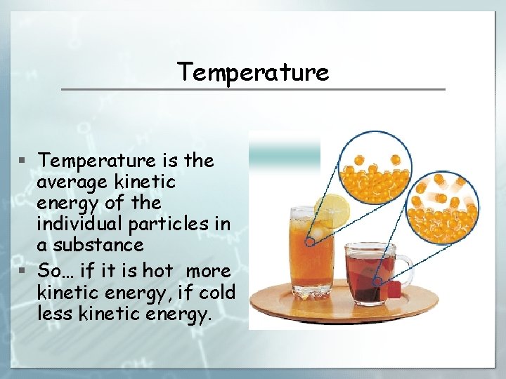 Temperature § Temperature is the average kinetic energy of the individual particles in a