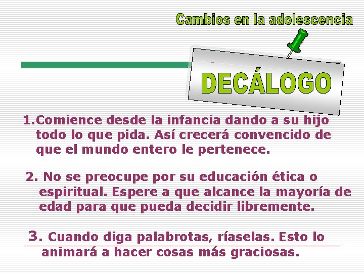 1. Comience desde la infancia dando a su hijo todo lo que pida. Así