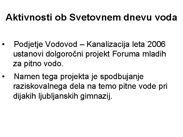 Aktivnosti ob Svetovnem dnevu voda • Podjetje Vodovod – Kanalizacija leta 2006 ustanovi dolgoročni