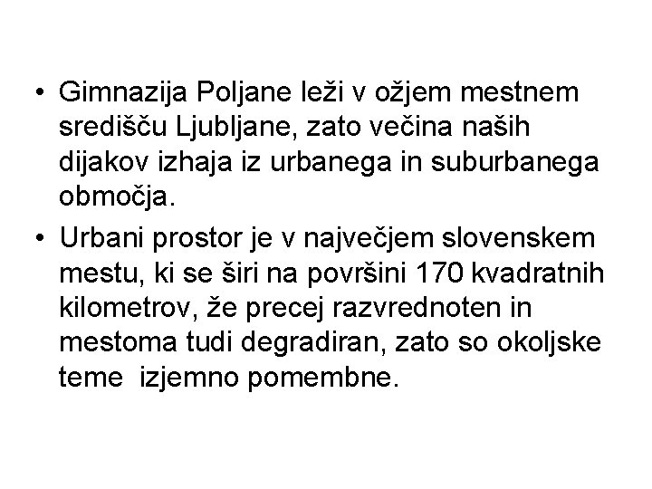  • Gimnazija Poljane leži v ožjem mestnem središču Ljubljane, zato večina naših dijakov