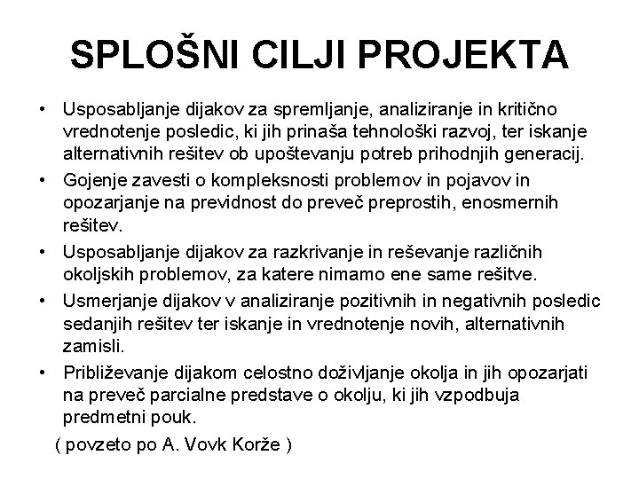 SPLOŠNI CILJI PROJEKTA • Usposabljanje dijakov za spremljanje, analiziranje in kritično vrednotenje posledic, ki