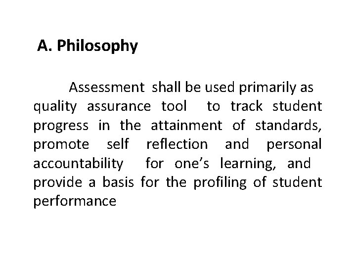 A. Philosophy Assessment shall be used primarily as quality assurance tool to track student A. Philosophy Assessment shall be used primarily as quality assurance tool to track student