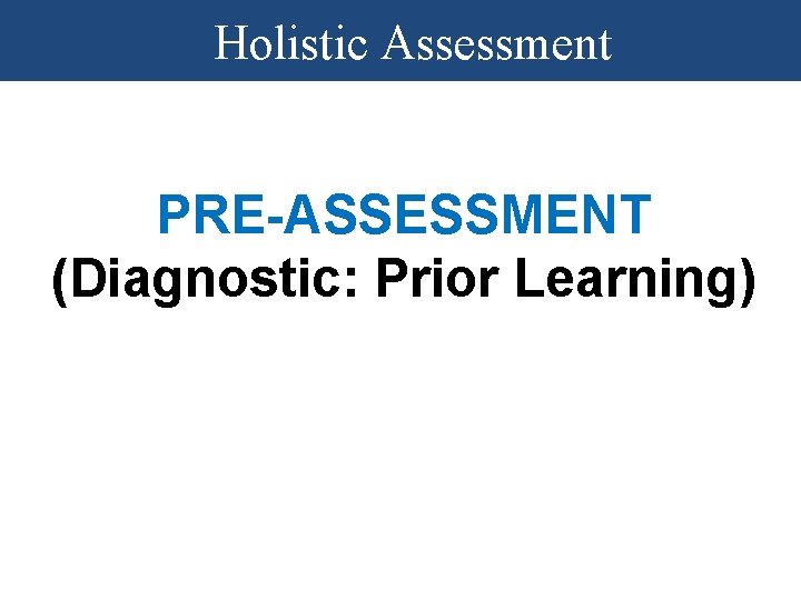 Holistic Assessment PRE-ASSESSMENT (Diagnostic: Prior Learning) Holistic Assessment PRE-ASSESSMENT (Diagnostic: Prior Learning)