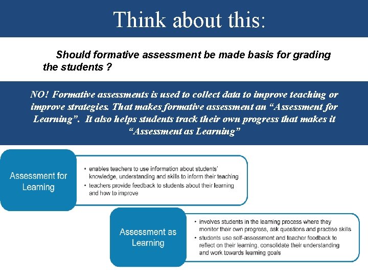 Think about this: Should formative assessment be made basis for grading the students ? Think about this: Should formative assessment be made basis for grading the students ?