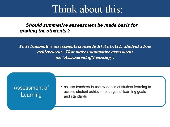 Think about this: Should summative assessment be made basis for grading the students ? Think about this: Should summative assessment be made basis for grading the students ?