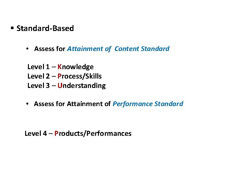 § Standard-Based • Assess for Attainment of Content Standard Level 1 – Knowledge Level § Standard-Based • Assess for Attainment of Content Standard Level 1 – Knowledge Level