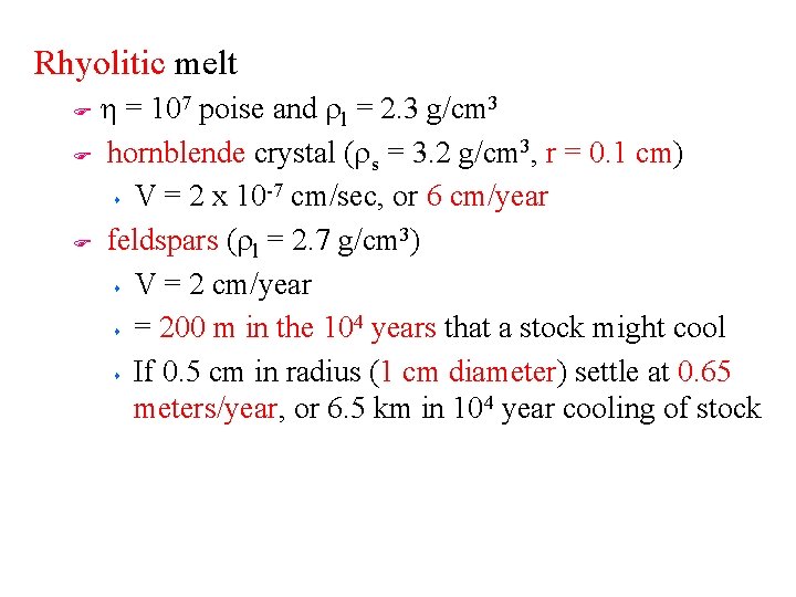 Rhyolitic melt h = 107 poise and rl = 2. 3 g/cm 3 F