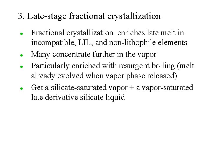 3. Late-stage fractional crystallization l l Fractional crystallization enriches late melt in incompatible, LIL,