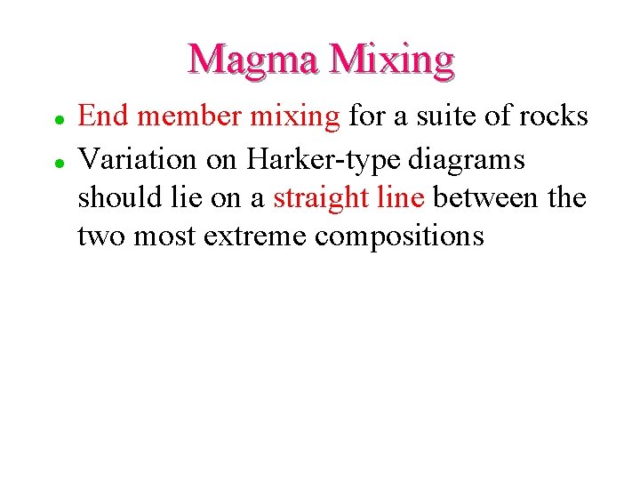 Magma Mixing l l End member mixing for a suite of rocks Variation on