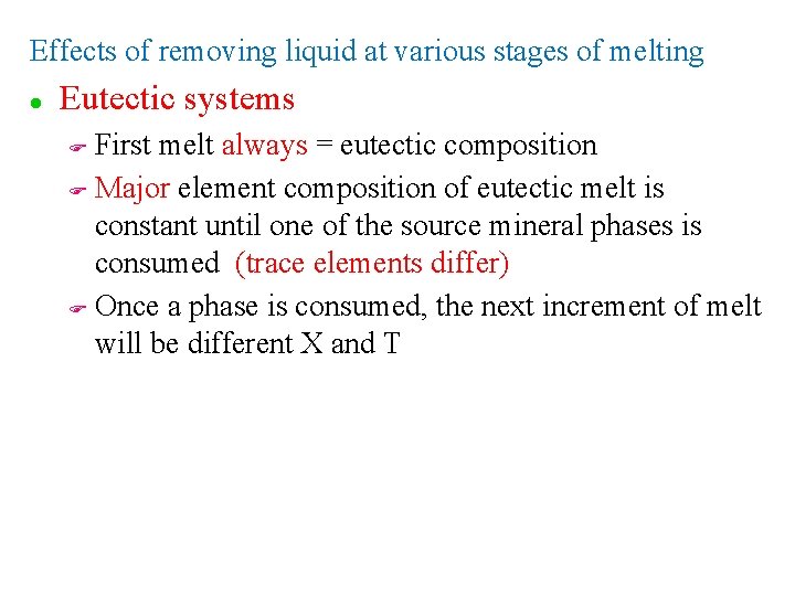 Effects of removing liquid at various stages of melting l Eutectic systems First melt Effects of removing liquid at various stages of melting l Eutectic systems First melt